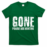 Gone Prairie Dog Hunting Funny Beer Lover Gift Idea Funny Gift T-Shirt - Green