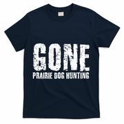 Gone Prairie Dog Hunting Funny Beer Lover Gift Idea Funny Gift T-Shirt - Navy