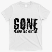 Gone Prairie Dog Hunting Funny Beer Lover Gift Idea Funny Gift T-Shirt - White