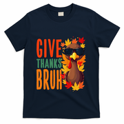 Give Thanks Bruh Funny Thanksgiving Turkey Thankful Bruh Gift T-Shirt - Navy