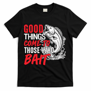 Good Things Come To Those Who Bait T-Shirt - Black