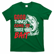 Good Things Come To Those Who Bait T-Shirt - Green