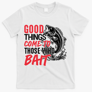 Good Things Come To Those Who Bait T-Shirt - White
