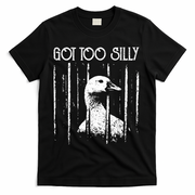 Got Too Silly Goose Meme Funny Jailbird Prison T-Shirt - Black