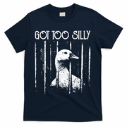 Got Too Silly Goose Meme Funny Jailbird Prison T-Shirt - Navy