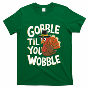 Gobble Til You Wobble Gobble Gobble Thanksgiving Day T-Shirt - Green
