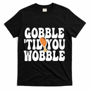 Gobble Til You Wobble Funny Thanksgiving T-Shirt - Black