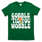Gobble Til You Wobble Funny Thanksgiving T-Shirt - Green