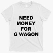 High Class Need Money For G Wagon Funny Car Meme T-Shirt - White