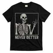 Halloween Funny Skull Never Better Skeleton Gift T-Shirt - Black