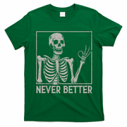 Halloween Funny Skull Never Better Skeleton Gift T-Shirt - Irish Green