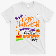 Happy Halloween And Yes Its My Birthday Halloween T-Shirt - White