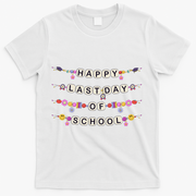 Happy Last Day Of School Teacher Student Bracelets Graduate T-Shirt - White