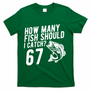 How Many Fish Should I Catch 67 6-7 Meme Funny T-Shirt - Green