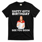Happy 40th Birthday See You Soon T-Shirt - Black
