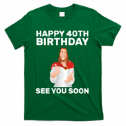 Happy 40th Birthday See You Soon T-Shirt - Green