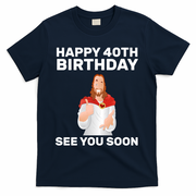 Happy 40th Birthday See You Soon T-Shirt - Navy