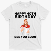 Happy 40th Birthday See You Soon T-Shirt - White
