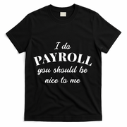 Human Resources Funny Quote Payroll Be Nice Manager Finance T-Shirt - Black