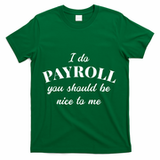 Human Resources Funny Quote Payroll Be Nice Manager Finance T-Shirt - Green