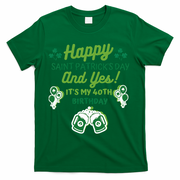 Happy Saint Patrick's Day And Yes It's My 40th Birthday Gift T-Shirt - Green