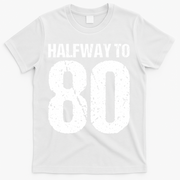 Halfway To 80 40th Birthday T-Shirt - White