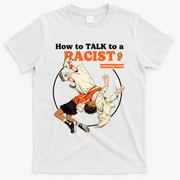 How To Talk To A Racist A Practical Guide T-Shirt - White