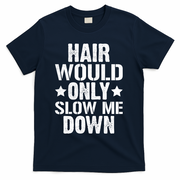 Hair Would Only Slow Me Down Funny Bald Guy Joke T-Shirt - Navy