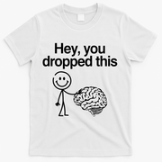 Hey You Dropped This Funny Brain T-Shirt - White