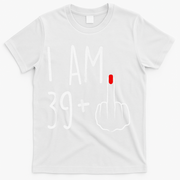 I Am 39 Plus 1 Middle Finger For A 40th Birthday T-Shirt - White
