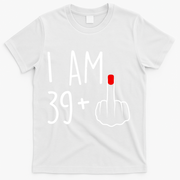 I Am 39 Plus 1 Middle Finger For A 40th Birthday For Women T-Shirt - White