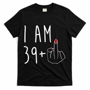 I Am 39 Plus Middle Finger Funny 40th Birthday T-Shirt - Black