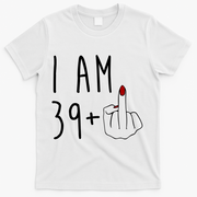 I Am 39 Plus Middle Finger Funny 40th Birthday T-Shirt - White