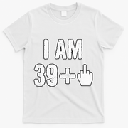 I Am 39 Plus 1 Middle Finger T-Shirt - White