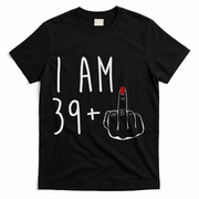 I Am 39 Plus 1 Middle Finger For A 40th Birthday For Wo T-Shirt - Black