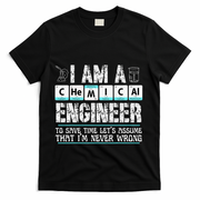 I Am A Chemical Engineer To Save Time LetS Assume T-Shirt - Black