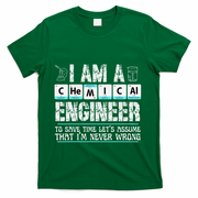 I Am A Chemical Engineer To Save Time LetS Assume T-Shirt - Green