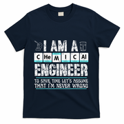 I Am A Chemical Engineer To Save Time LetS Assume T-Shirt - Navy