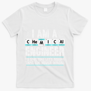 I Am A Chemical Engineer To Save Time LetS Assume T-Shirt - White