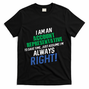I Am An Account Representative To Save Time IM Always Right Gift T-Shirt - Black
