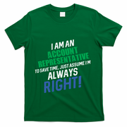 I Am An Account Representative To Save Time IM Always Right Gift T-Shirt - Green