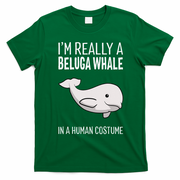 Im A Beluga Whale In A Human Costume Halloween Gift Cute T-Shirt - Irish Green