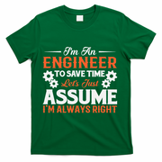 I’m An Engineer To Save Time Let’s Just Assume I Am Right T-Shirt - Green