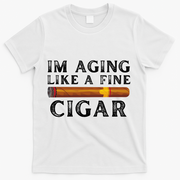 Im Aging Like A Fine Cigar Birthday T-Shirt - White
