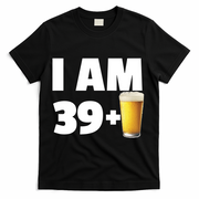 I Am 39 Plus Beer 40th Birthday T-Shirt - Black