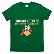 I Am Not A Turkey But I Am Here To Get Stuffed Funny Thanksgiving T-Shirt - Green