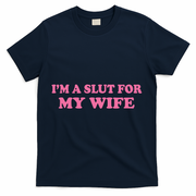 Im A Slut For My Wife T-Shirt - Navy
