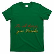 In All Things Give Thanks Thanksgiving Inspirational T-Shirt - Green
