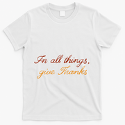 In All Things Give Thanks Thanksgiving Inspirational T-Shirt - White