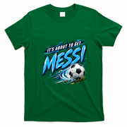 It's About To Get Messi Soccer Fan T-Shirt - Irish Green